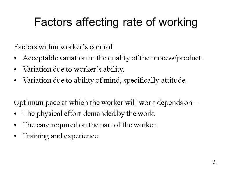31 Factors affecting rate of working Factors within worker’s control: Acceptable variation in the